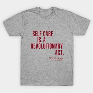 SELF CARE IS A REVOLUTIONARY ACT T-Shirt